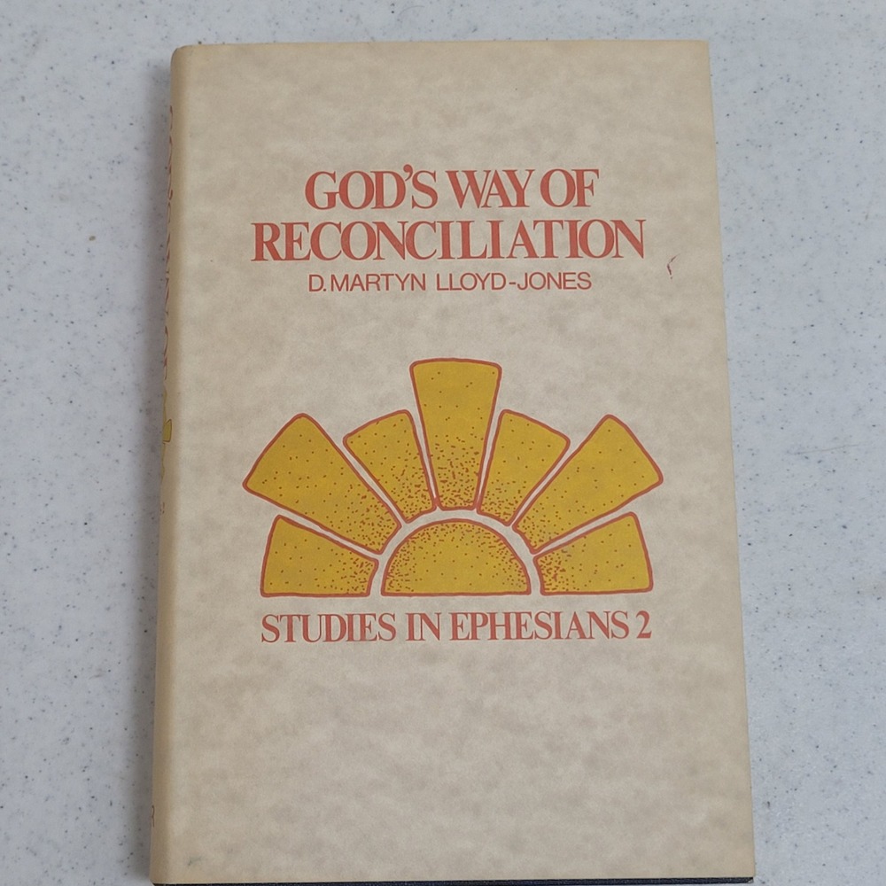 God's Way of Reconciliation Studies in Ephesians 2 D. Martyn Lloyd-Jones 1980
